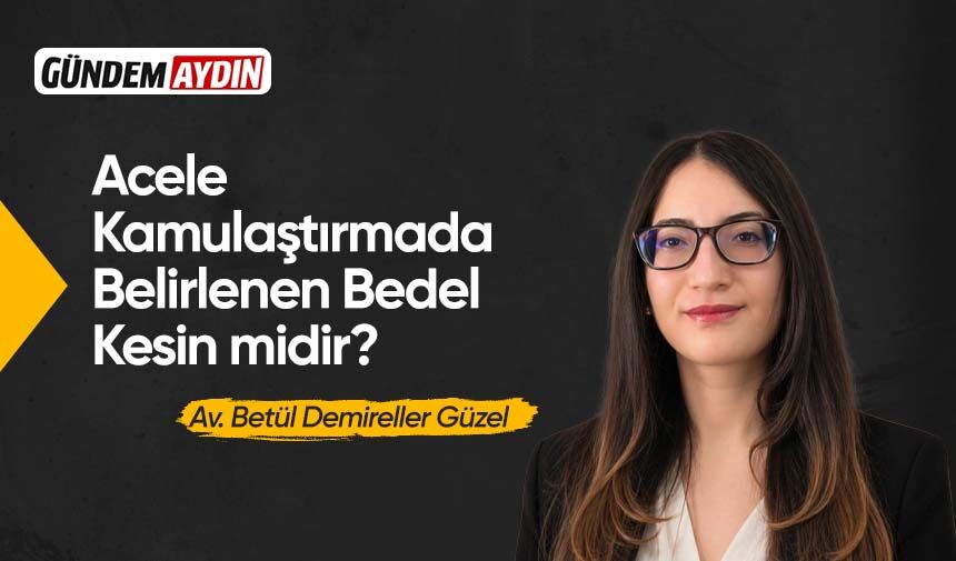 Acele Kamulaştırmada Belirlenen Bedel Kesin midir?
